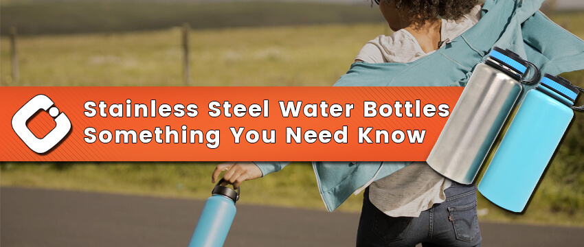Stainless Steel Water Bottles, Something You Need Know